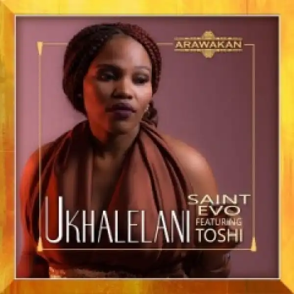 Saint Evo - Ukhalelani Ft. Toshi